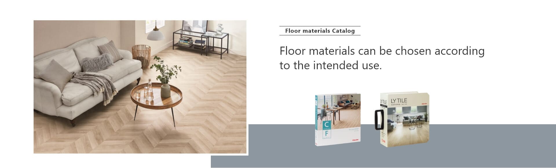 Floor materials Catalog: Floor materials can be chosen according to the intended use.