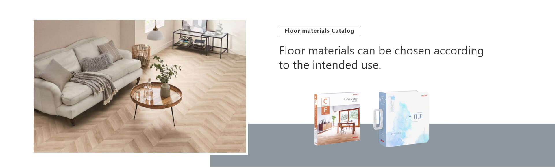 Floor materials Catalog: Floor materials can be chosen according to the intended use.