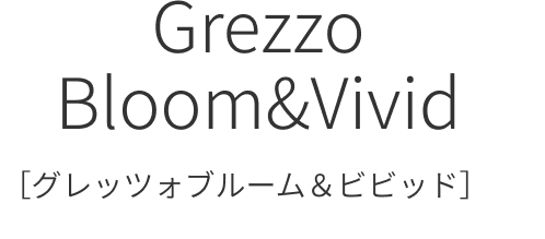 Grezzo Bloom&Vivid